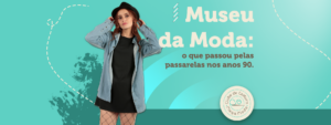 Museu da Moda: o que passou pelas passarelas dos anos 90.