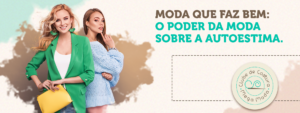 Moda Que Faz Bem: o poder da moda sobre a autoestima