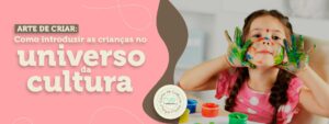 Arte de criar: como introduzir as crianças no universo da cultura